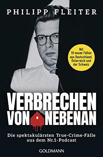 Verbrechen von nebenan: Die spektakulärsten Kriminalfälle aus dem Nr.1-Podcast - Mit 10 neuen Fällen aus Deutschland, Österreich und der Schweiz