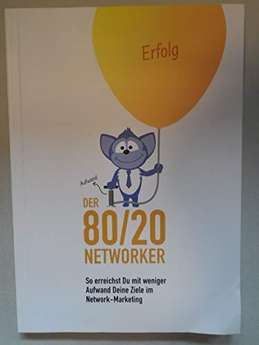 DER 80/20 NETWORKER - So erreichst Du mit weniger Aufwand Deine Ziele im Network-Marketing