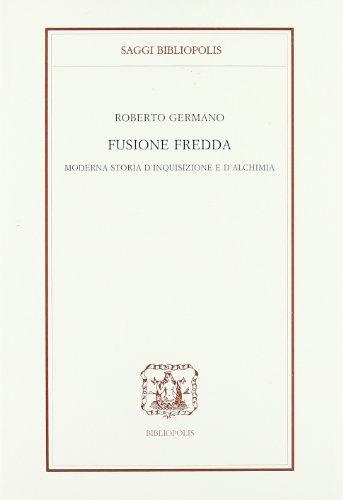 Fusione fredda. Moderna storia d'inquisizione e d'alchimia (Saggi Bibliopolis)