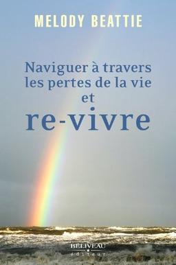 Naviguer à travers les pertes de la vie et re-vivre