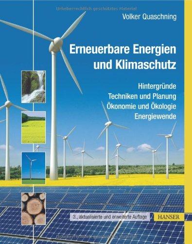 Erneuerbare Energien und Klimaschutz: Hintergründe - Techniken und Planung - Ökonomie und Ökologie - Energiewende