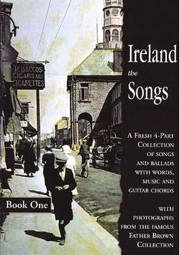 Ireland: The Songs - Book One: A Fresh 4-part Collection of Songs and Ballads with Words, Music and Guitar Chords: 1