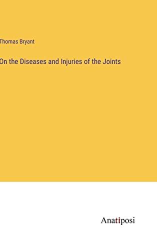 On the Diseases and Injuries of the Joints