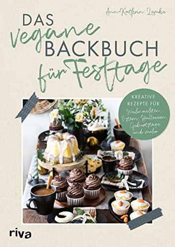 Das vegane Backbuch für Festtage: Kreative Rezepte für Weihnachten, Ostern, Halloween, Geburtstage und mehr. Mit Käsekuchen, Plätzchen und Co. durchs Jahr. Kuchen, Torten, Gebäck für jeden Anlass