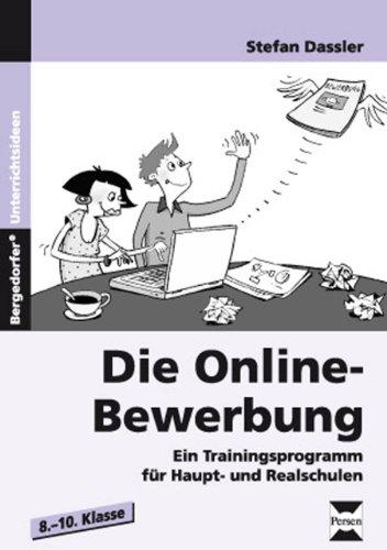 Die Online-Bewerbung: Ein Trainingsprogramm für die Haupt-und Realschule (8. bis 10. Klasse)