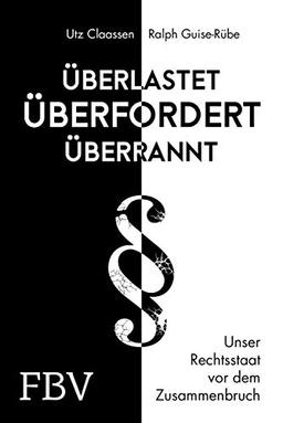 Überlastet, überfordert, überrannt: Unser Rechtsstaat vor dem Zusammenbruch