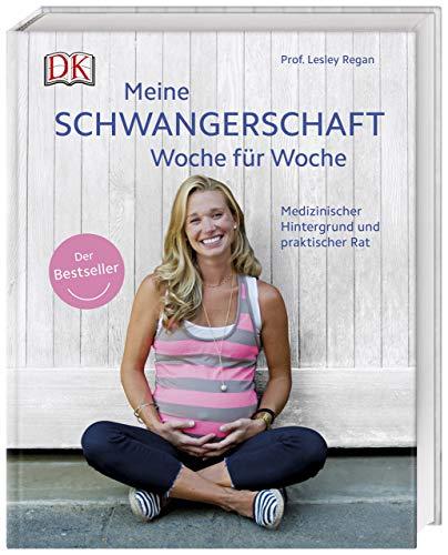 Meine Schwangerschaft Woche für Woche: Medizinischer Hintergrund und praktischer Rat. Der Bestseller