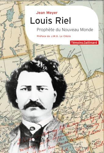 Louis Riel, prophète du Nouveau Monde