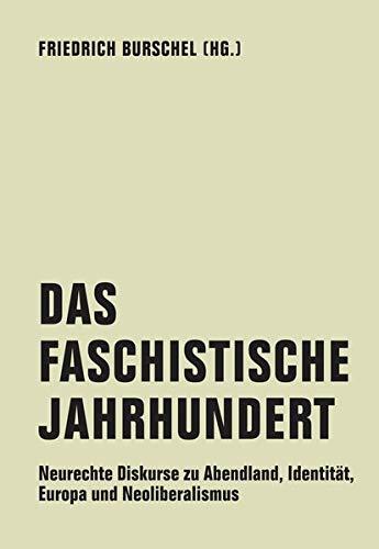 Das Faschistische Jahrhundert: Neurechte Diskurse zu Abendland, Identität, Europa und Neoliberalismus