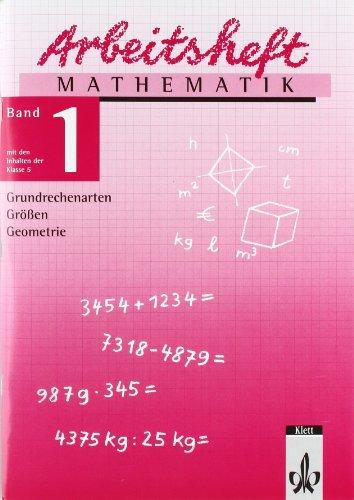 Arbeitshefte Mathematik - Neubearbeitung: Arbeitsheft Mathematik, Neubearbeitung, Bd.1, Grundrechenarten, Größen, Geometrie