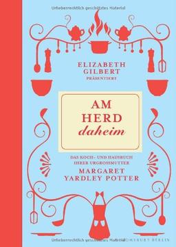 Am Herd daheim: Elisabeth Gilbert präsentiert das Koch- und Hausbuch ihrer Urgroßmutter Margret Yardley Potter