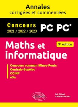 Maths et informatique, PC PC* : annales corrigées et commentées, concours 2021, 2022, 2023 : concours commun Mines-Ponts, Centrale-Supélec, CCINP, e3a