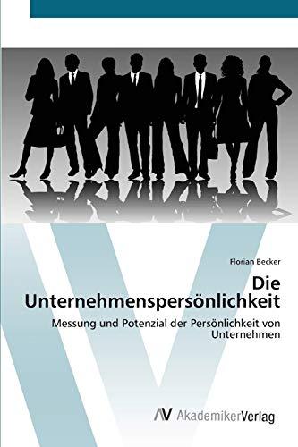 Die Unternehmenspersönlichkeit: Messung und Potenzial der Persönlichkeit von Unternehmen