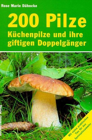 200 Pilze. Küchenpilze und ihre giftigen Doppelgänger