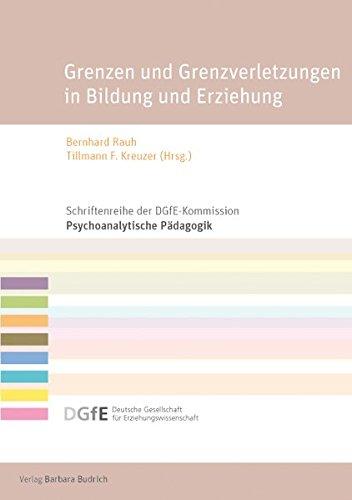 Grenzen und Grenzverletzungen in Bildung und Erziehung: Psychoanalytisch-pädagogische Perspektiven (Schriftenreihe der DGfE-Kommission Psychoanalytische Pädagogik)