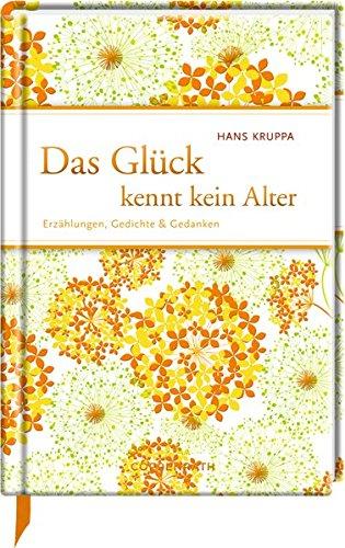 Das Glück kennt kein Alter: Erzählungen, Gedichte & Gedanken (Edizione)