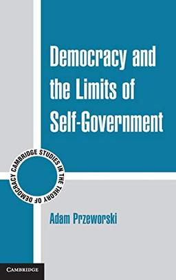 Democracy and the Limits of Self-Government (Cambridge Studies in the Theory of Democracy, Band 9)