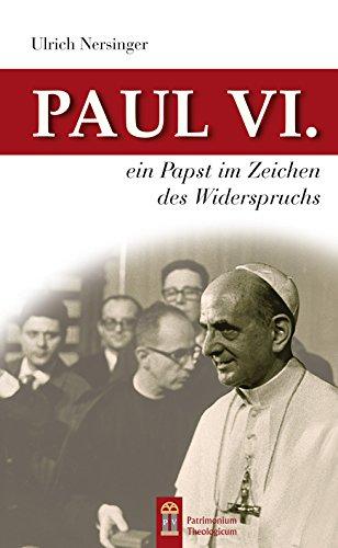 Paul VI.: Ein Papst im Zeichen des Widerspruchs