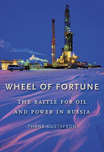 Gustafson, T: Wheel of Fortune: The Battle for Oil and Power in Russia