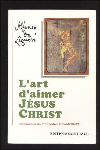 Oeuvres spirituelles de saint Alphonse de Liguori : L'Art d'aimer Jésus-Christ (Saint Paul)