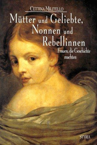 Mütter und Geliebte, Nonnen und Rebellinen