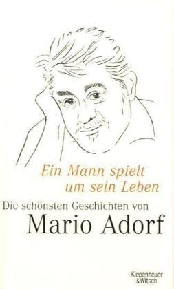 Ein Mann spielt um sein Leben: Mario Adorfs schönste Geschichten