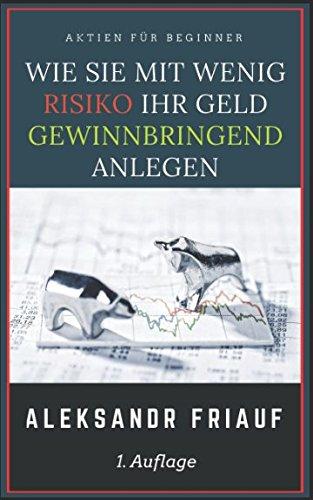 Aktien für Beginner: Wie Sie mit wenig Risiko Ihr Geld gewinnbringend anlegen