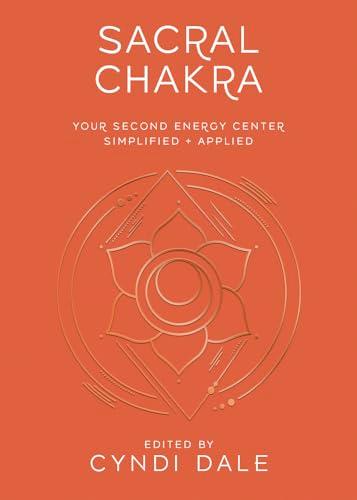 Sacral Chakra: Your Second Energy Center Simplified and Applied (Llewellyn's Chakra Essentials, 2)