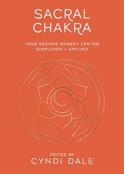 Sacral Chakra: Your Second Energy Center Simplified and Applied (Llewellyn's Chakra Essentials, 2)