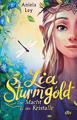 Lia Sturmgold – Die Macht der Kristalle: Bezaubernde Elfenfantasy ab 10 (Lia Sturmgold-Reihe, Band 1)