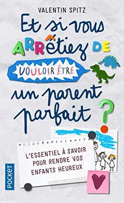 Et si vous arrêtiez de vouloir être un parent parfait : en 10 histoires et en 10 épisodes