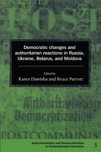 Democratic Changes and Authoritarian Reactions in Russia, Ukraine, Belarus and Moldova (Democratization and Authoritarianism in Post-Communist Societies, Band 3)