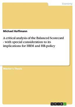 A critical analysis of the Balanced Scorecard - with special consideration to its implications for HRM and HR-policy: Magisterarbeit