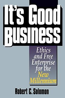 It's Good Business: Ethics and Free Enterprise for the New Millennium