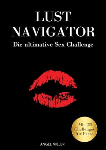 Lust Navigator - die ultimative Sex Challenge: Sex Bucket List für Paare mit 133 aufregenden Challenges (49 Orte, 47 Stellungen, 29 Aufgaben & 8 Rollenspiele). Ideal als Geschenk für Paare.