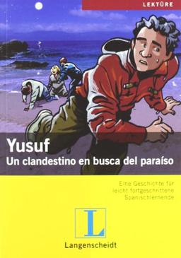 Yusuf: Un clandestino en busca del paraíso: Un clandestino en busca del paraíso. Eine Geschichte für leicht fortgeschrittene Spanischlernende (Geschichten aus Spanien und Lateinamerika)