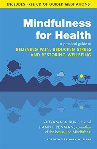 Mindfulness for Health: A Practical Guide to Relieving Pain, Reducing Stress and Restoring Wellbeing