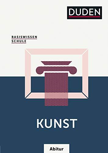 Basiswissen Schule – Kunst Abitur: Das Standardwerk für die Oberstufe