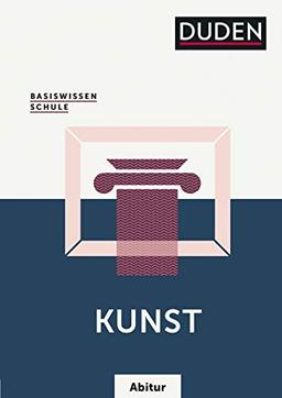 Basiswissen Schule – Kunst Abitur: Das Standardwerk für die Oberstufe