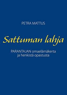 Sattuman Lahja: PARANTAJAN omaelämäkerta ja henkistä opastusta