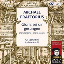 Praetorius: Gloria sei dir gesungen - Choralkonzerte