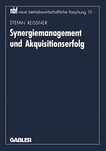 Synergiemanagement und Akquisitionserfolg: Diss. (neue betriebswirtschaftliche forschung (nbf), 111, Band 111)