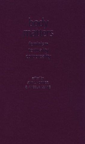 Body Matters: Feminism, Textuality, Corporeality