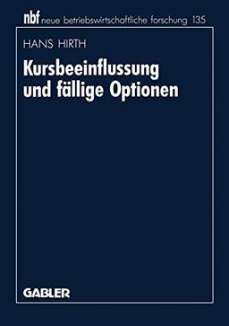 Kursbeeinflussung und fällige Optionen: Diss. (neue betriebswirtschaftliche forschung (nbf), 16, Band 16)