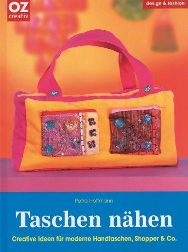 Taschen nähen: Creative Ideen für für moderne Handtaschen, Shopper & Co.