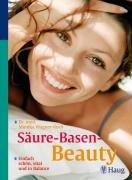 Säure-Basen-Beauty. Einfach schön, vital und in Balance