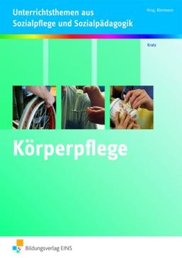 Körperpflege kompetent durchführen: Unterrichtsthemen aus Sozialpflege und Sozialpädagogik