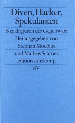 Diven, Hacker, Spekulanten: Sozialfiguren der Gegenwart: Sozialtypen der Gegenwart (edition suhrkamp)