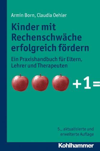 Kinder mit Rechenschwäche erfolgreich fördern. Ein Praxishandbuch für Eltern, Lehrer und Therapeuten