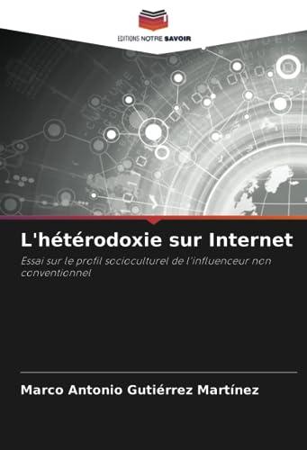 L'hétérodoxie sur Internet: Essai sur le profil socioculturel de l'influenceur non conventionnel